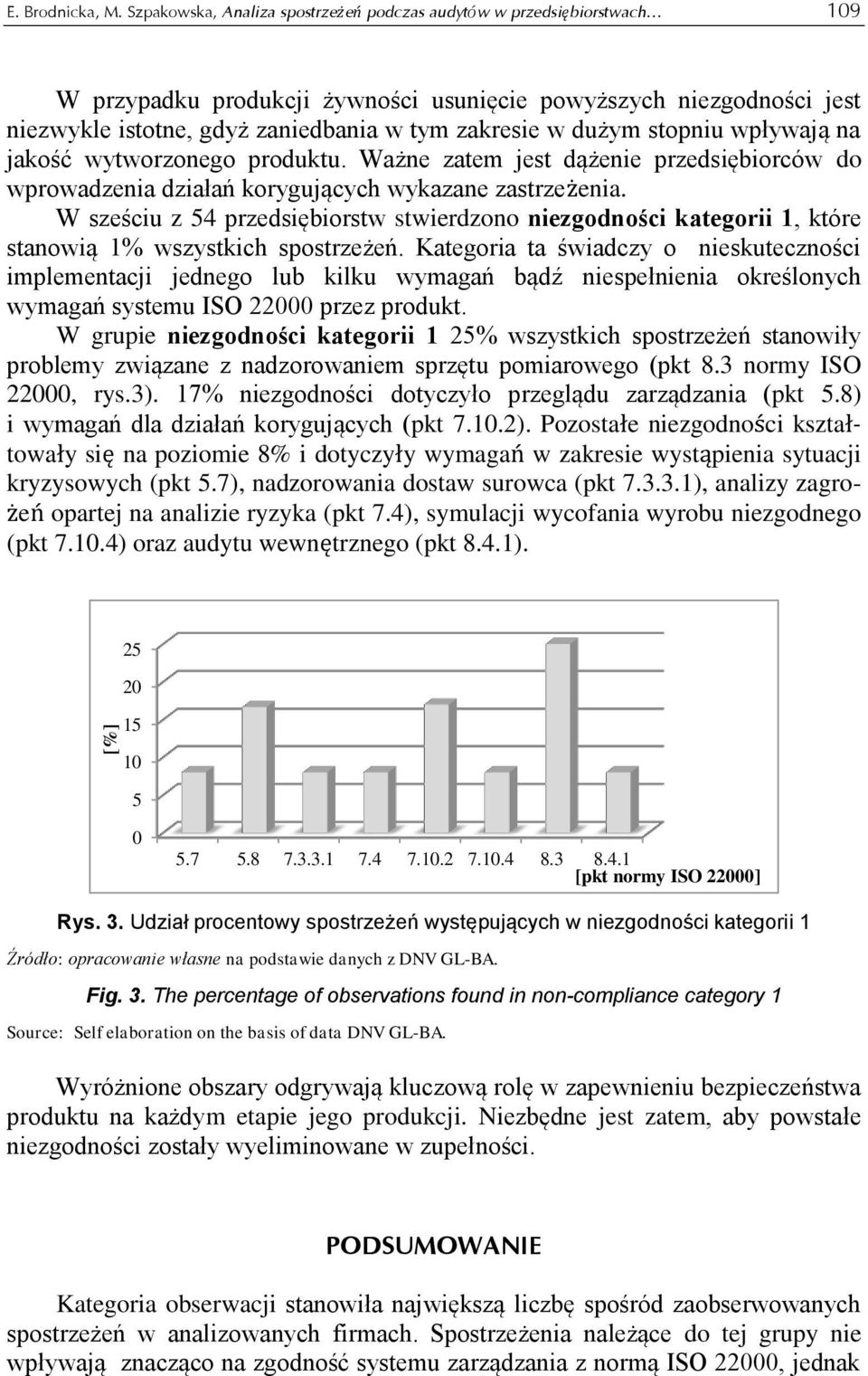 dużym stopniu wpływają na jakość wytworzonego produktu. Ważne zatem jest dążenie przedsiębiorców do wprowadzenia działań korygujących wykazane zastrzeżenia.