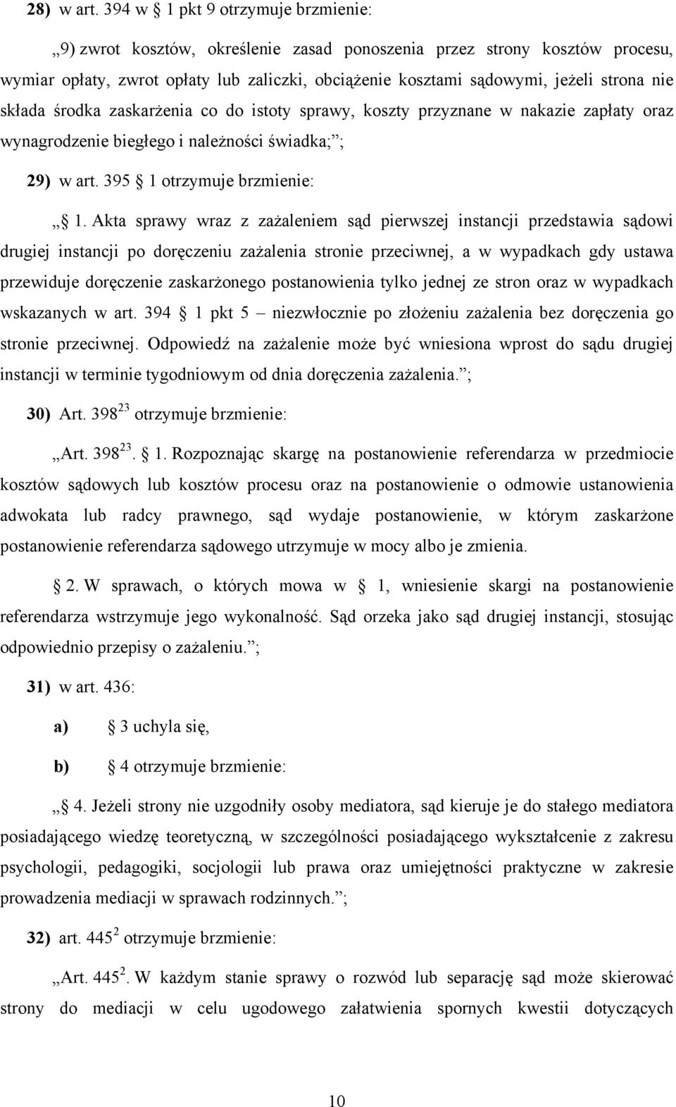 nie składa środka zaskarżenia co do istoty sprawy, koszty przyznane w nakazie zapłaty oraz wynagrodzenie biegłego i należności świadka; ; 29) w art. 395 1 otrzymuje brzmienie: 1.