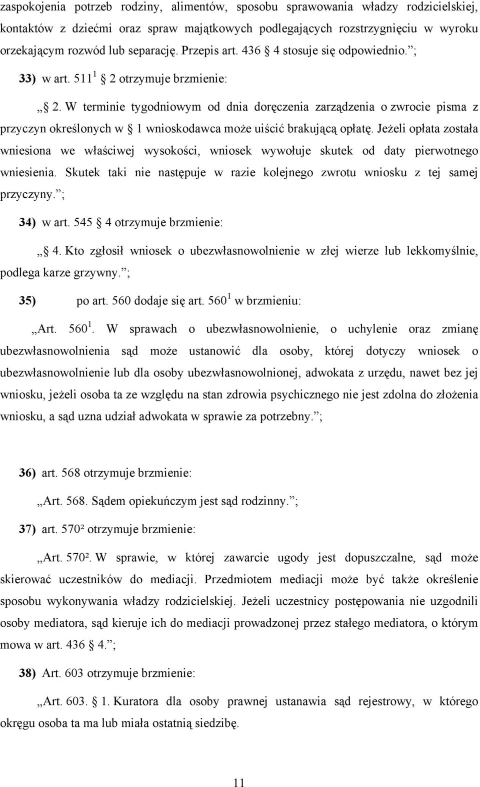 W terminie tygodniowym od dnia doręczenia zarządzenia o zwrocie pisma z przyczyn określonych w 1 wnioskodawca może uiścić brakującą opłatę.