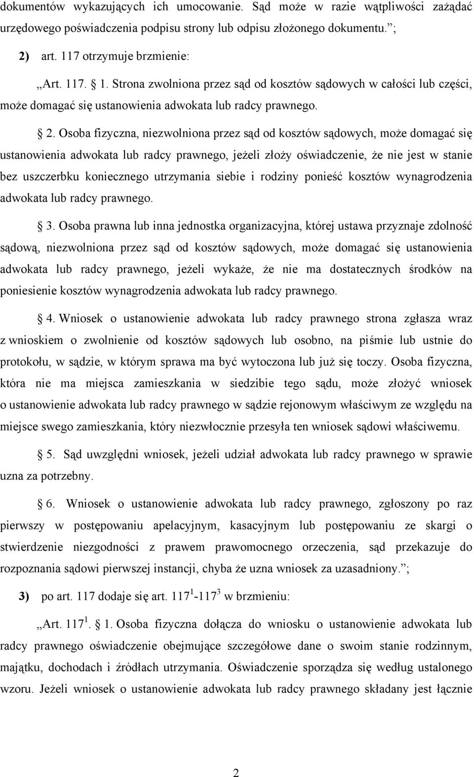 Osoba fizyczna, niezwolniona przez sąd od kosztów sądowych, może domagać się ustanowienia adwokata lub radcy prawnego, jeżeli złoży oświadczenie, że nie jest w stanie bez uszczerbku koniecznego