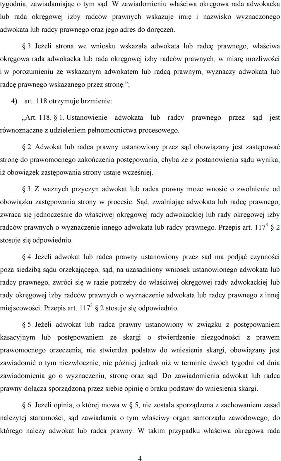 Jeżeli strona we wniosku wskazała adwokata lub radcę prawnego, właściwa okręgowa rada adwokacka lub rada okręgowej izby radców prawnych, w miarę możliwości i w porozumieniu ze wskazanym adwokatem lub