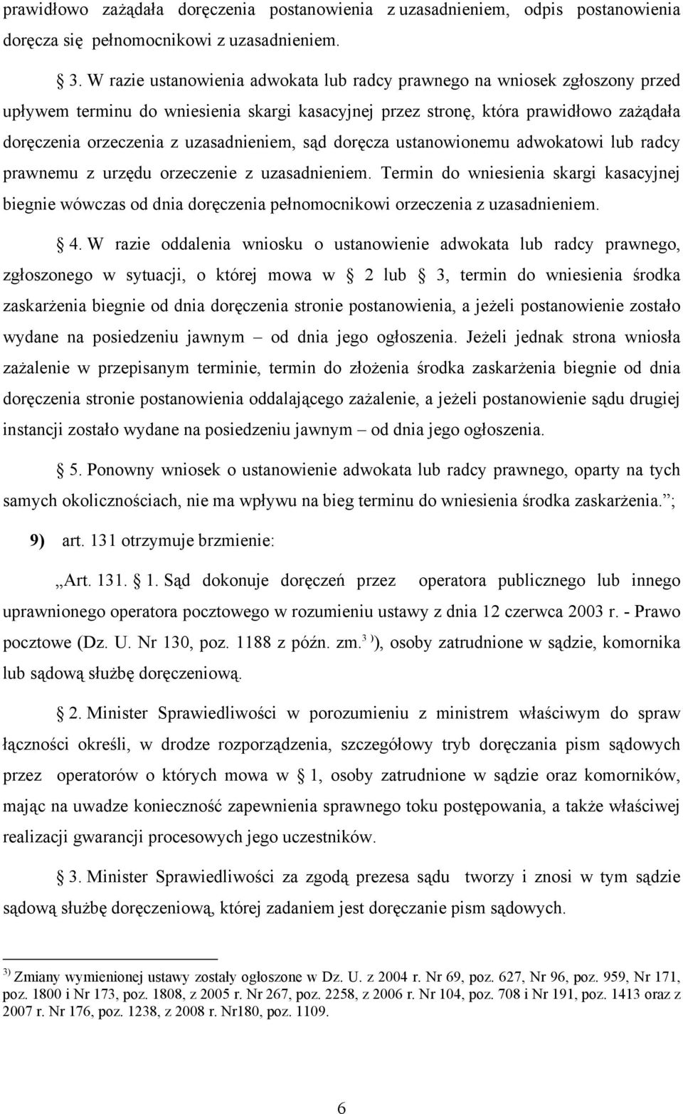 uzasadnieniem, sąd doręcza ustanowionemu adwokatowi lub radcy prawnemu z urzędu orzeczenie z uzasadnieniem.