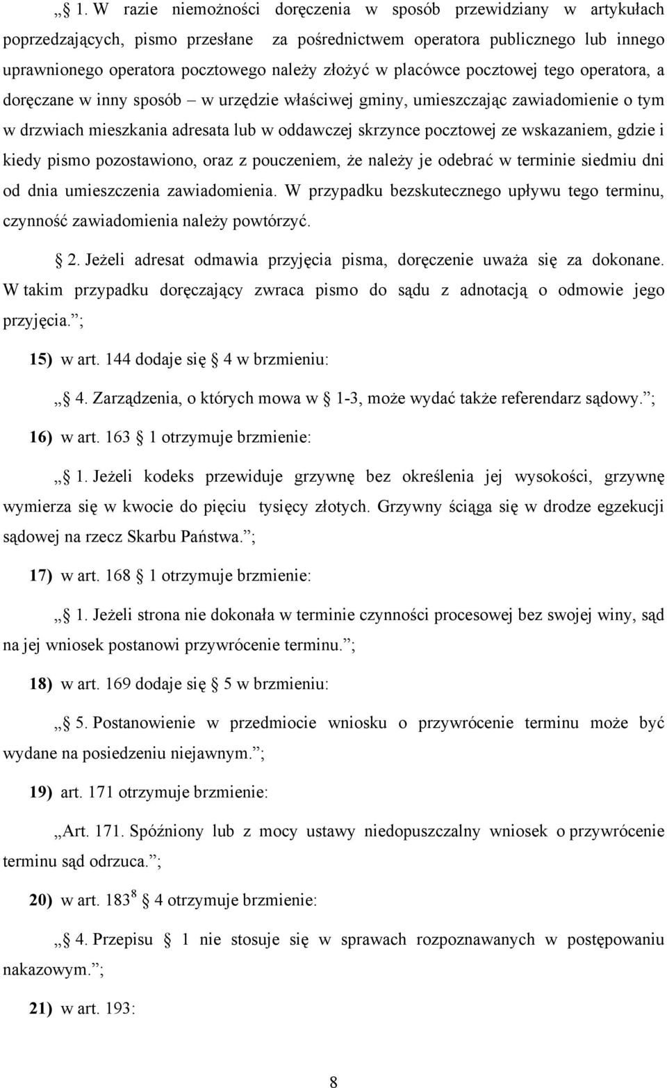 wskazaniem, gdzie i kiedy pismo pozostawiono, oraz z pouczeniem, że należy je odebrać w terminie siedmiu dni od dnia umieszczenia zawiadomienia.