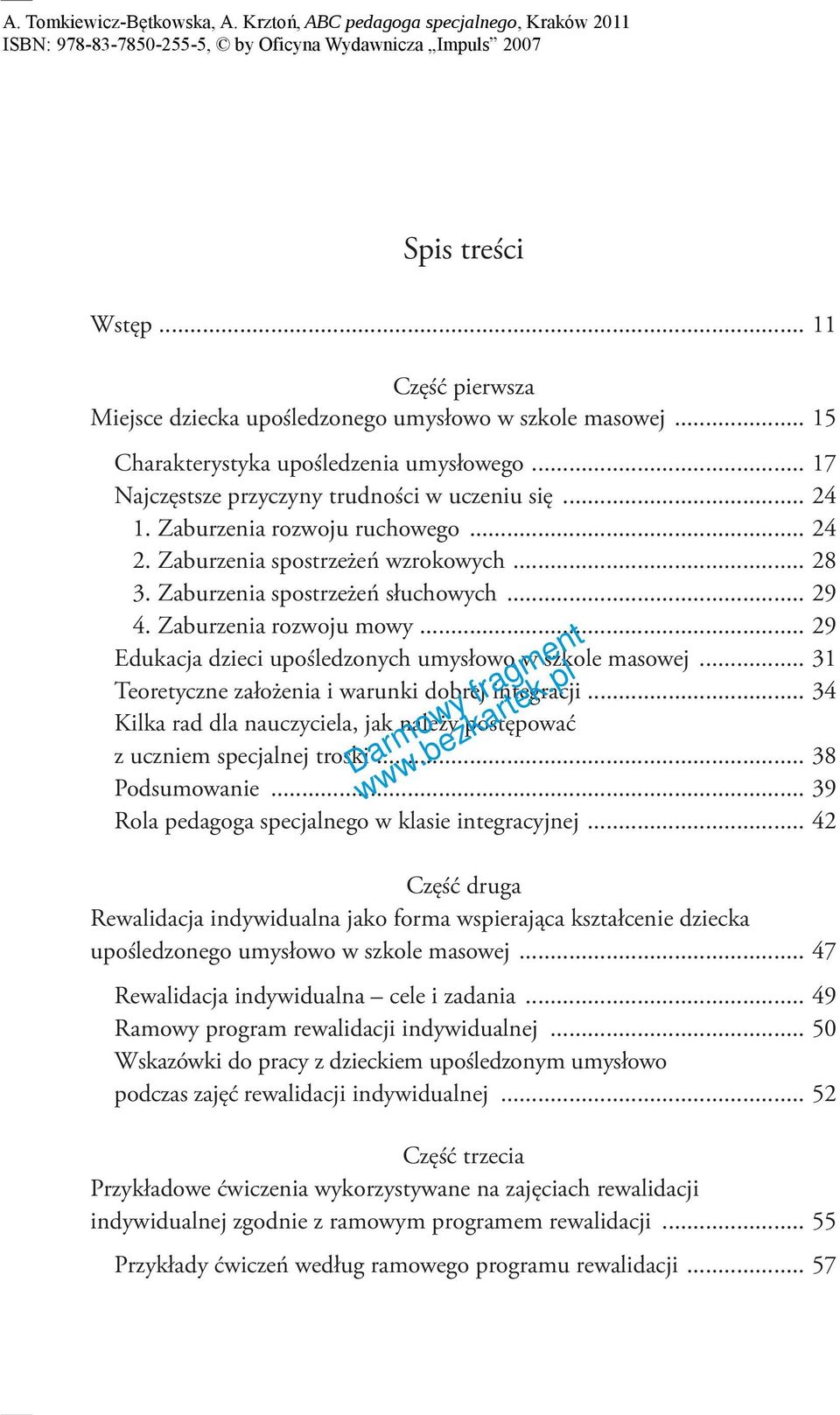 .. 29 Edukacja dzieci upośledzonych umysłowo w szkole masowej... 31 Teoretyczne założenia i warunki dobrej integracji... 34 Kilka rad dla nauczyciela, jak należy postępować z uczniem specjalnej troski.