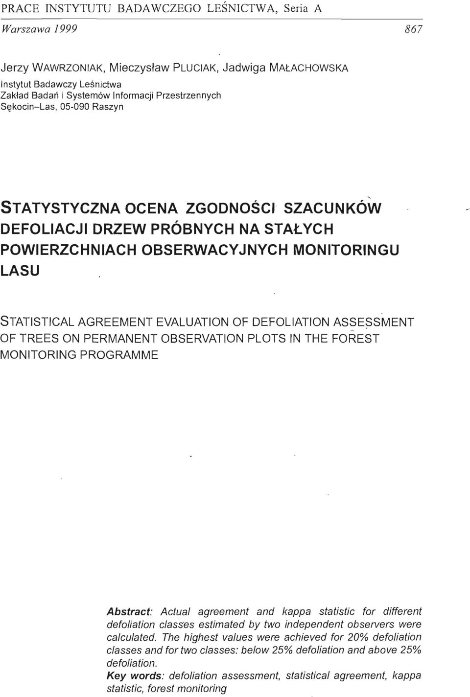 AS~E?SMęNT OF TREES ON PERMANENT OBSERVATION PLOTS IN THE FOREST MONITORING PROGRAMME Abstract: Actual agreement and kappa statistic for different defoliation c/ass'es estimated by two independent