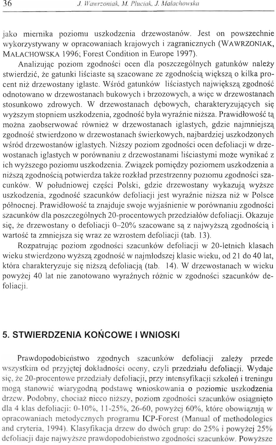 Analizując poziom zgodności ocen dla poszczególnych gatunków należy stwierdzić, że gatunki liściaste są szacowane ze zgodnością większą o kilka procent niż drzewostany iglaste.