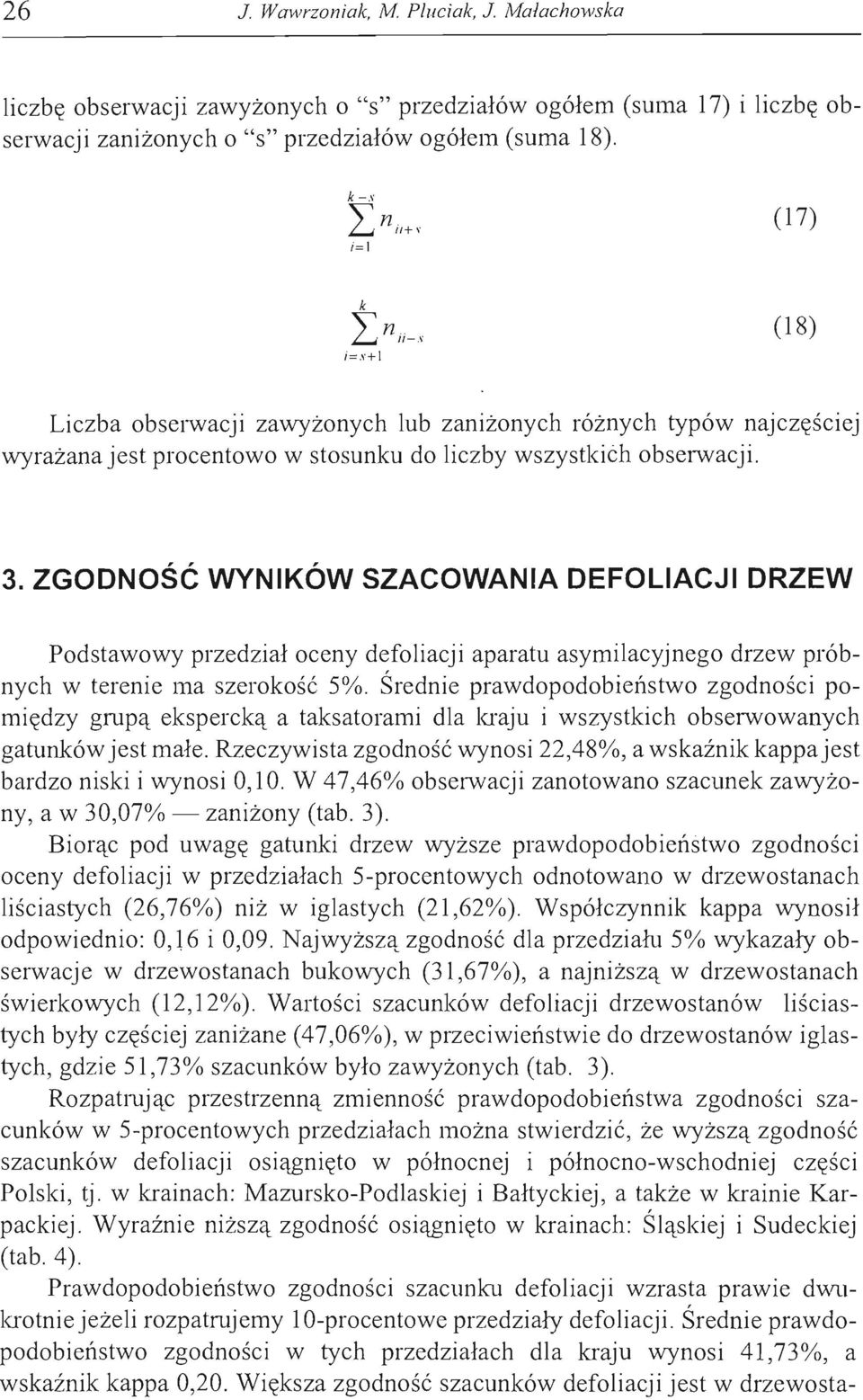 ZGODNOŚĆ WYNIKÓW SZACOWANIA DEFOLIACJI DRZEW Podstawowy przedział oceny defoliacji aparatu asymilacyjnego drzew próbnych w terenie ma szerokość 5%.