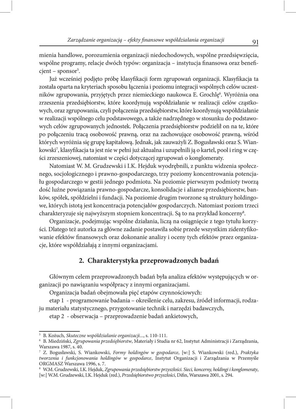 Klasyfikacja ta została oparta na kryteriach sposobu łączenia i poziomu integracji wspólnych celów uczestników zgrupowania, przyjętych przez niemieckiego naukowca E. Grochlę 6.