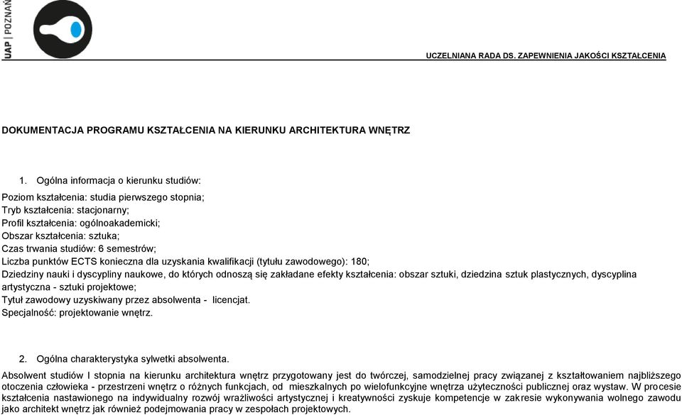 studiów: 6 semestrów; Liczba punktów ECTS konieczna dla uzyskania kwalifikacji (tytułu zawodowego): 180; Dziedziny nauki i dyscypliny naukowe, do których odnoszą się zakładane efekty kształcenia: