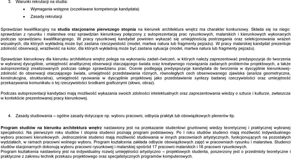Składa się na niego: sprawdzian z rysunku i malarstwa oraz sprawdzian kierunkowy połączony z autoprezentacją prac rysunkowych, malarskich i kierunkowych wykonanych podczas sprawdzianu