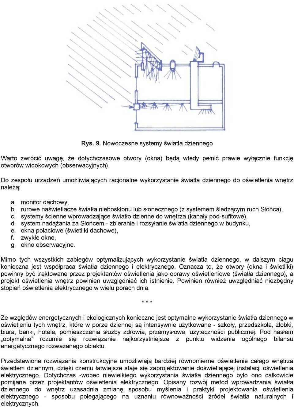 rurowe naświetlacze światła nieboskłonu lub słonecznego (z systemem śledzącym ruch Słońca), c. systemy ścienne wprowadzające światło dzienne do wnętrza (kanały pod-sufitowe), d.