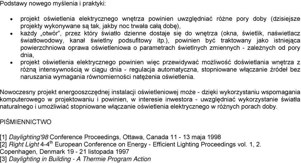 ), powinien być traktowany jako istniejąca powierzchniowa oprawa oświetleniowa o parametrach świetlnych zmiennych - zależnych od pory dnia, projekt oświetlenia elektrycznego powinien więc przewidywać