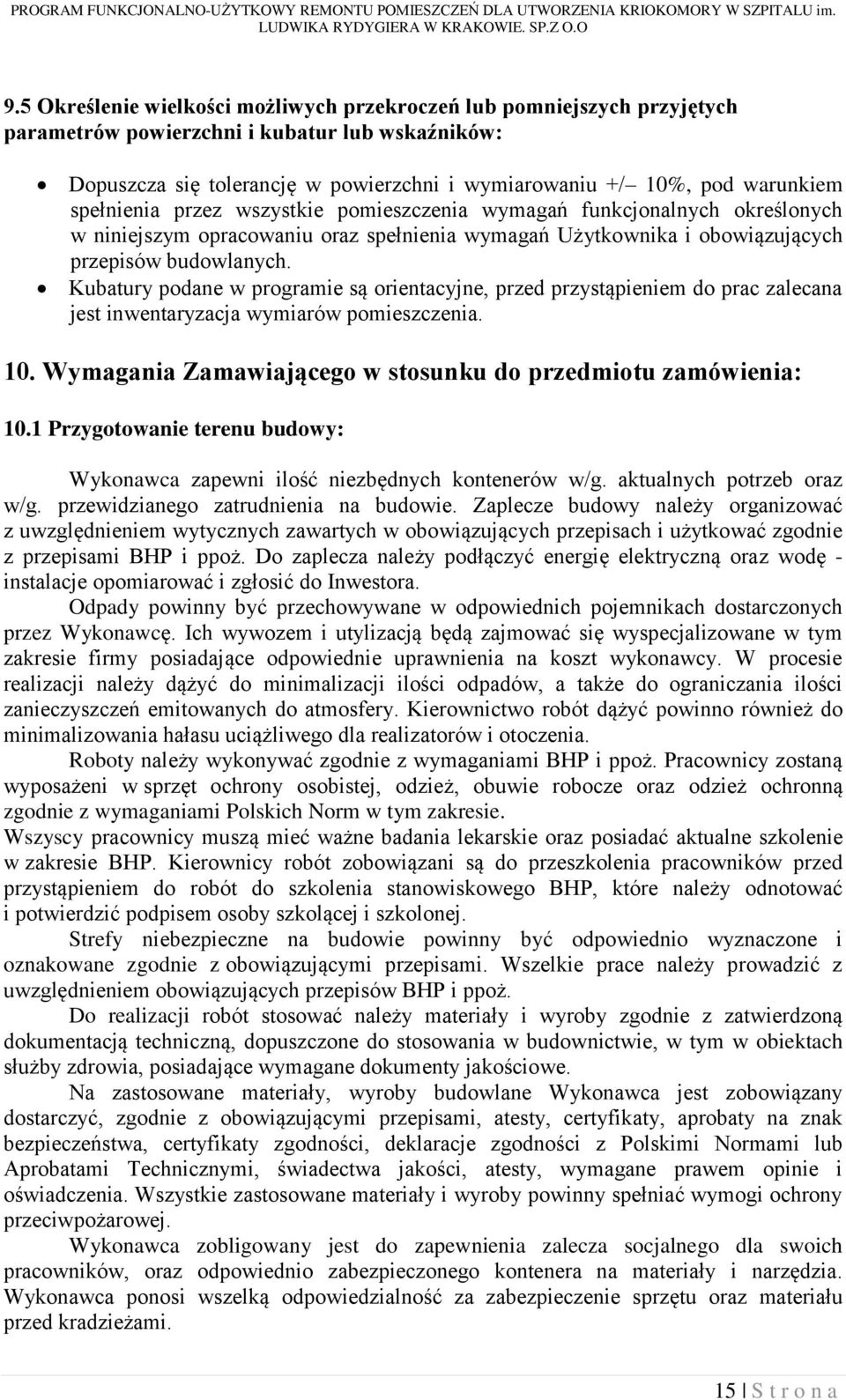 Kubatury podane w programie są orientacyjne, przed przystąpieniem do prac zalecana jest inwentaryzacja wymiarów pomieszczenia. 10. Wymagania Zamawiającego w stosunku do przedmiotu zamówienia: 10.