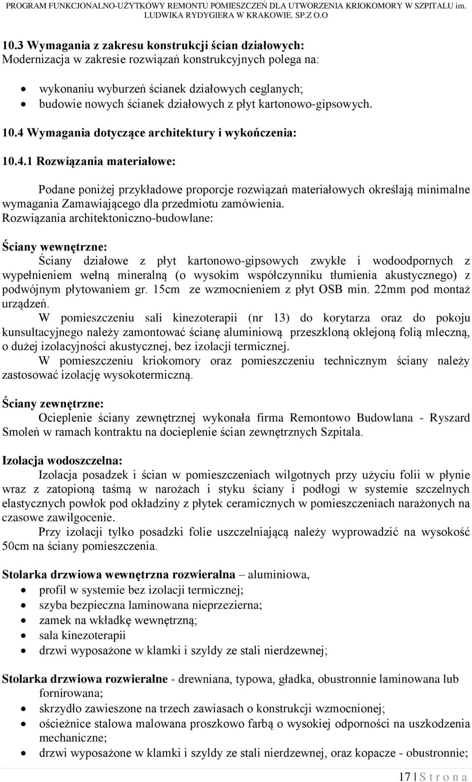 Rozwiązania architektoniczno-budowlane: Ściany wewnętrzne: Ściany działowe z płyt kartonowo-gipsowych zwykłe i wodoodpornych z wypełnieniem wełną mineralną (o wysokim współczynniku tłumienia