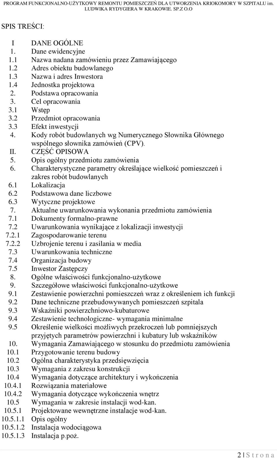 CZĘŚĆ OPISOWA 5. Opis ogólny przedmiotu zamówienia 6. Charakterystyczne parametry określające wielkość pomieszczeń i zakres robót budowlanych 6.1 Lokalizacja 6.2 Podstawowa dane liczbowe 6.