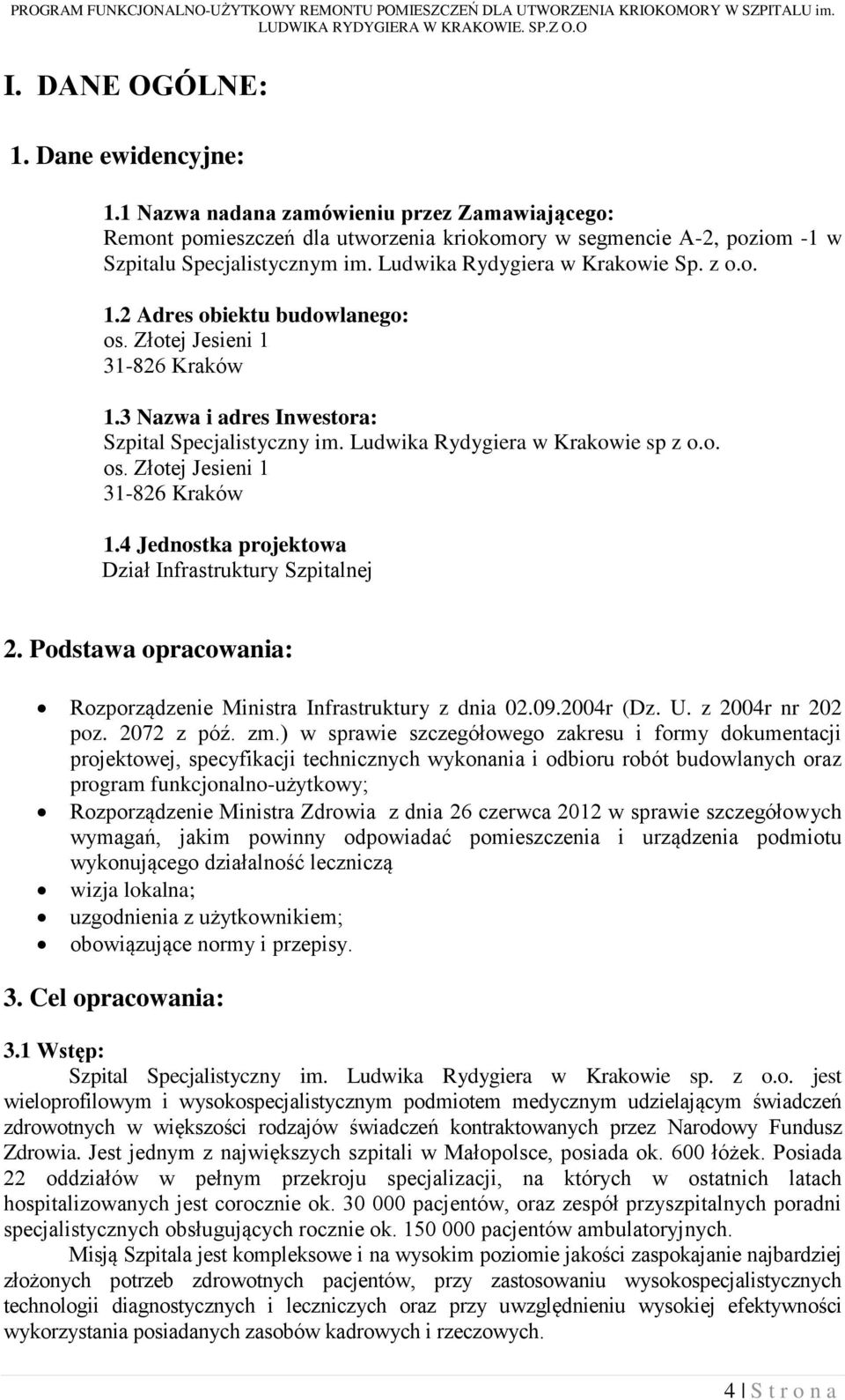 o. os. Złotej Jesieni 1 31-826 Kraków 1.4 Jednostka projektowa Dział Infrastruktury Szpitalnej 2. Podstawa opracowania: Rozporządzenie Ministra Infrastruktury z dnia 02.09.2004r (Dz. U.