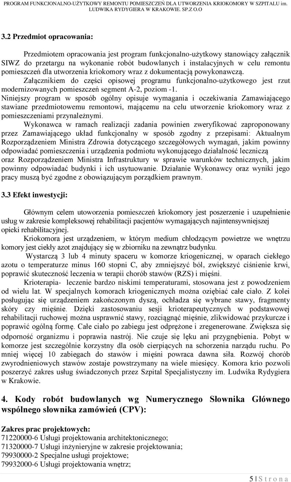 Niniejszy program w sposób ogólny opisuje wymagania i oczekiwania Zamawiającego stawiane przedmiotowemu remontowi, mającemu na celu utworzenie kriokomory wraz z pomieszczeniami przynależnymi.