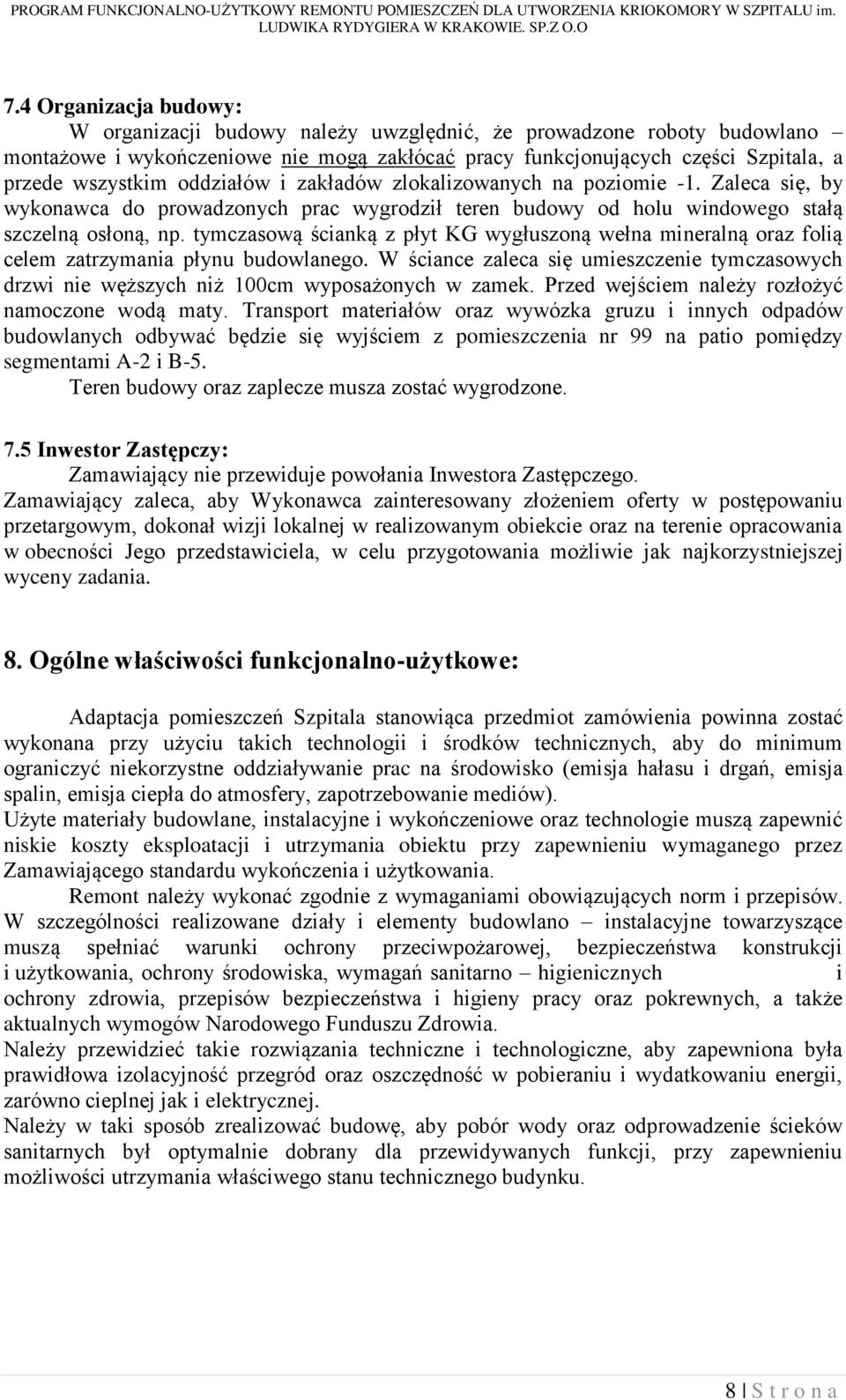 tymczasową ścianką z płyt KG wygłuszoną wełna mineralną oraz folią celem zatrzymania płynu budowlanego.