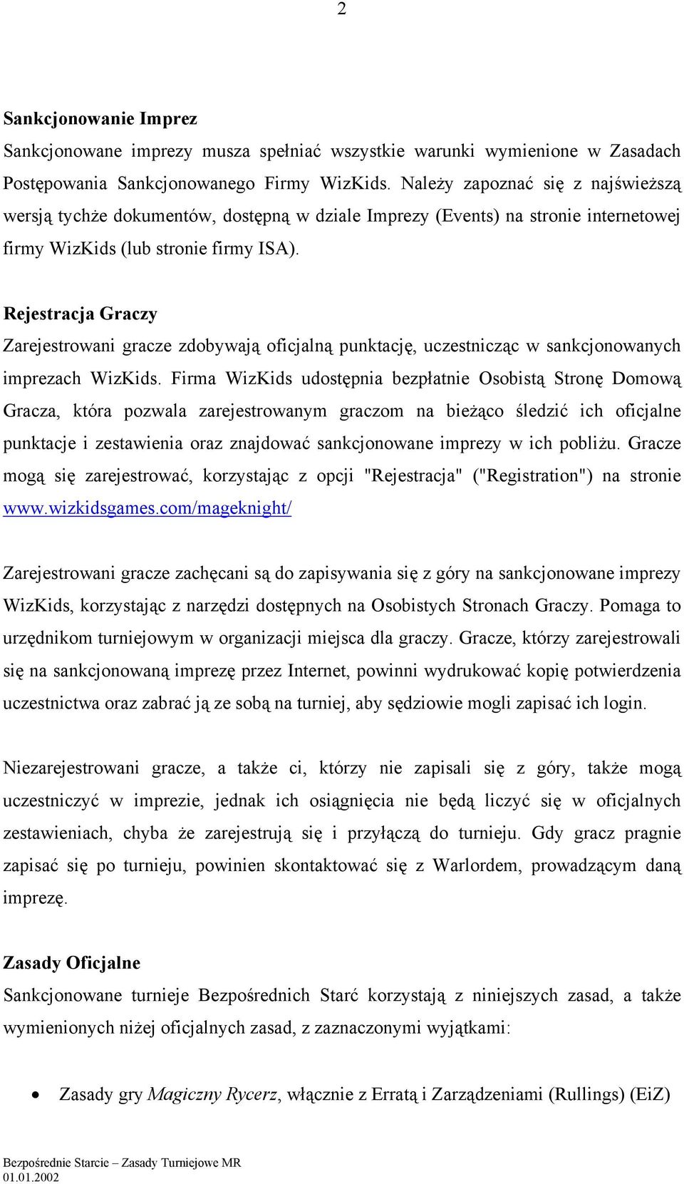Rejestracja Graczy Zarejestrowani gracze zdobywają oficjalną punktację, uczestnicząc w sankcjonowanych imprezach WizKids.
