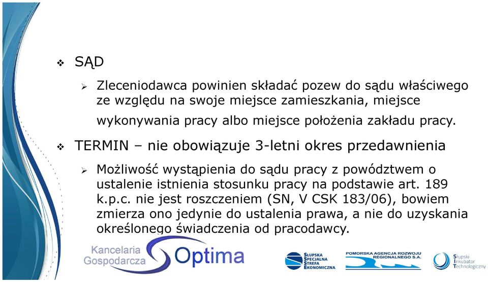 TERMIN nie obowiązuje 3-letni okres przedawnienia Możliwość wystąpienia do sądu pracy z powództwem o ustalenie