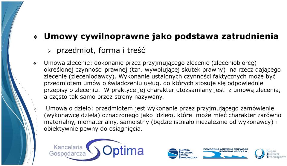 Wykonanie ustalonych czynności faktycznych może być przedmiotem umów o świadczeniu usług, do których stosuje się odpowiednie przepisy o zleceniu.