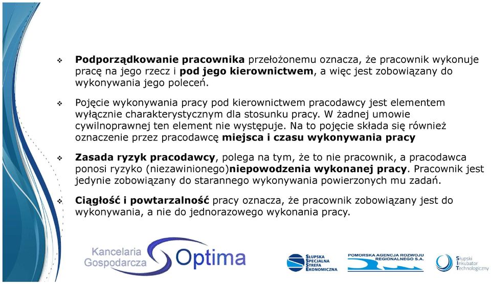 Na to pojęcie składa się również oznaczenie przez pracodawcę miejsca i czasu wykonywania pracy Zasada ryzykpracodawcy, polega na tym, że to nie pracownik, a pracodawca ponosi ryzyko