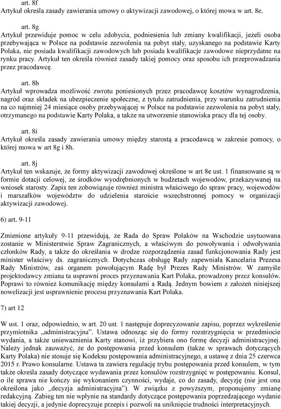 8g Artykuł przewiduje pomoc w celu zdobycia, podniesienia lub zmiany kwalifikacji, jeżeli osoba przebywająca w Polsce na podstawie zezwolenia na pobyt stały, uzyskanego na podstawie Karty Polaka, nie