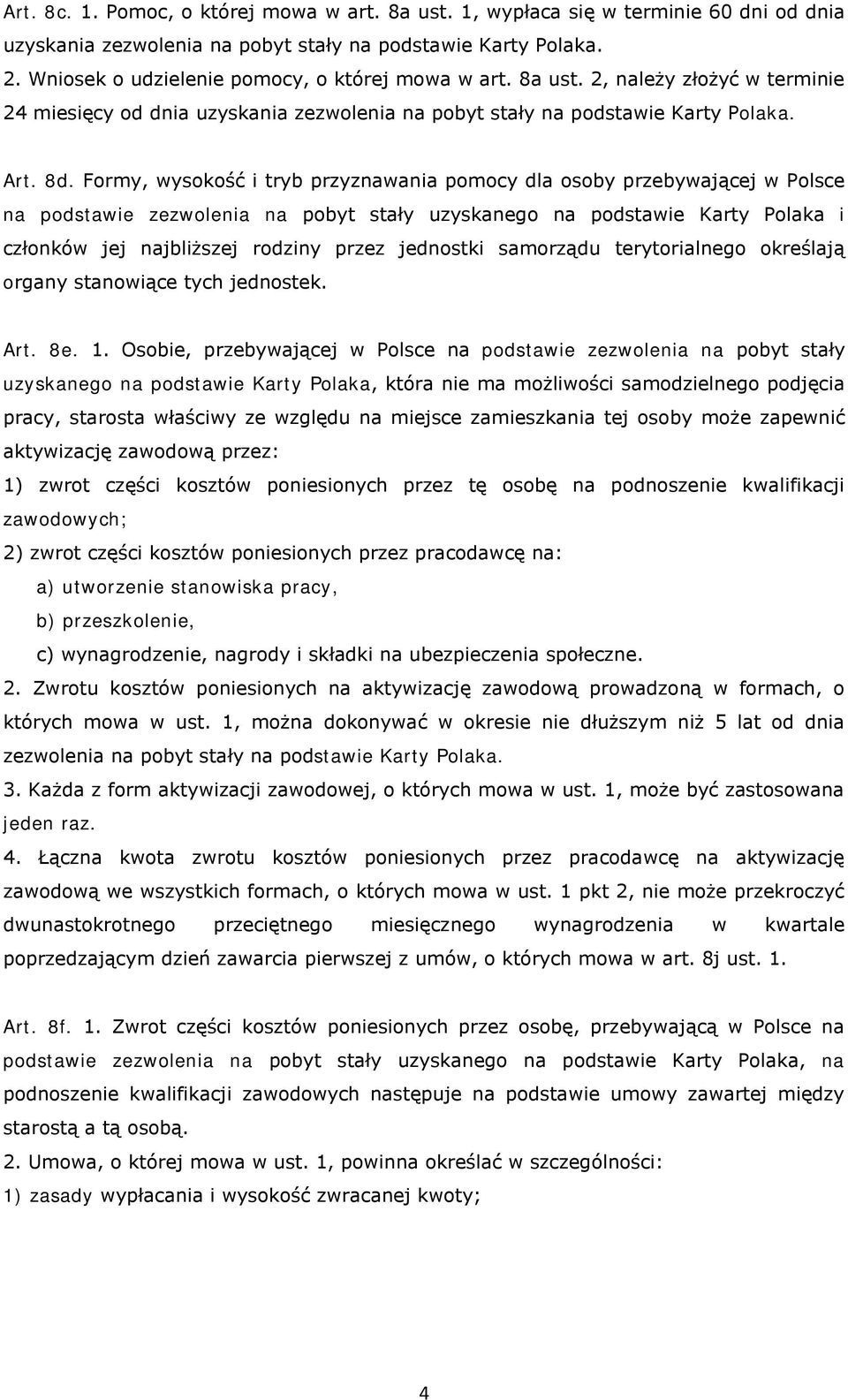 Formy, wysokość i tryb przyznawania pomocy dla osoby przebywającej w Polsce na podstawie zezwolenia na pobyt stały uzyskanego na podstawie Karty Polaka i członków jej najbliższej rodziny przez