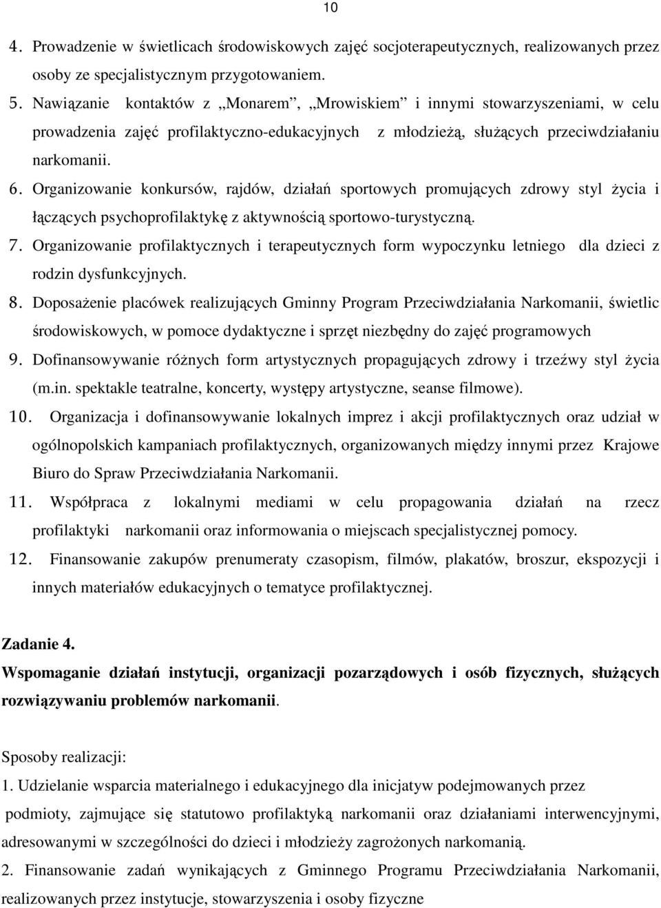 Organizowanie konkursów, rajdów, działań sportowych promujących zdrowy styl życia i łączących psychoprofilaktykę z aktywnością sportowo-turystyczną. 7.