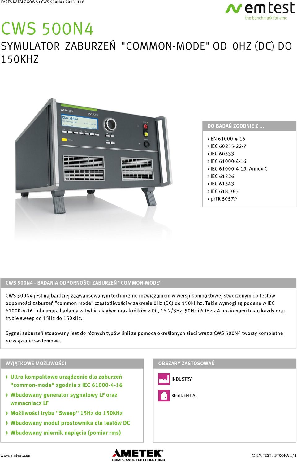 500N4 jest najbardziej zaawansowanym technicznie rozwiązaniem w wersji kompaktowej stworzonym do testów odporności zaburzeń "common mode" częstotliwości w zakresie 0Hz (DC) do 150kHhz.