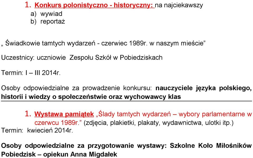 Osoby odpowiedzialne za prowadzenie konkursu: nauczyciele języka polskiego, historii i wiedzy o społeczeństwie oraz wychowawcy klas 1.