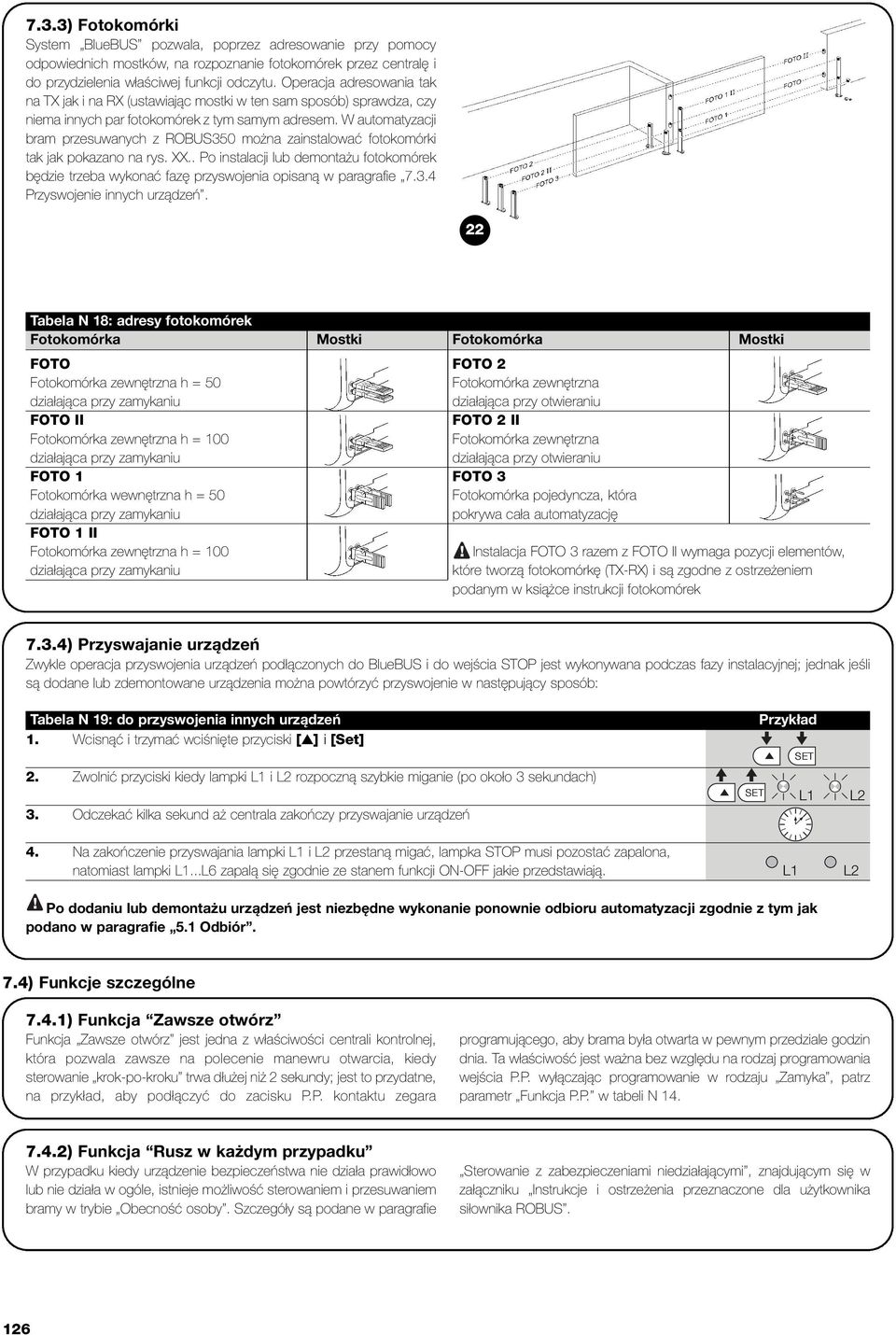 W automatyzacji bram przesuwanych z ROBUS350 można zainstalować fotokomórki tak jak pokazano na rys. XX.