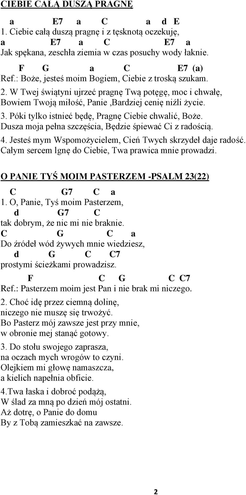 4. Jstś mym Wspomożycilm, Ciń Twych skrzydł dj rdość. Cłym srcm lgnę do Cibi, Tw prwic mni prowdzi. O PNIE TYŚ MOIM PSTERZEM -PSLM 23(22) C 7 C 1.