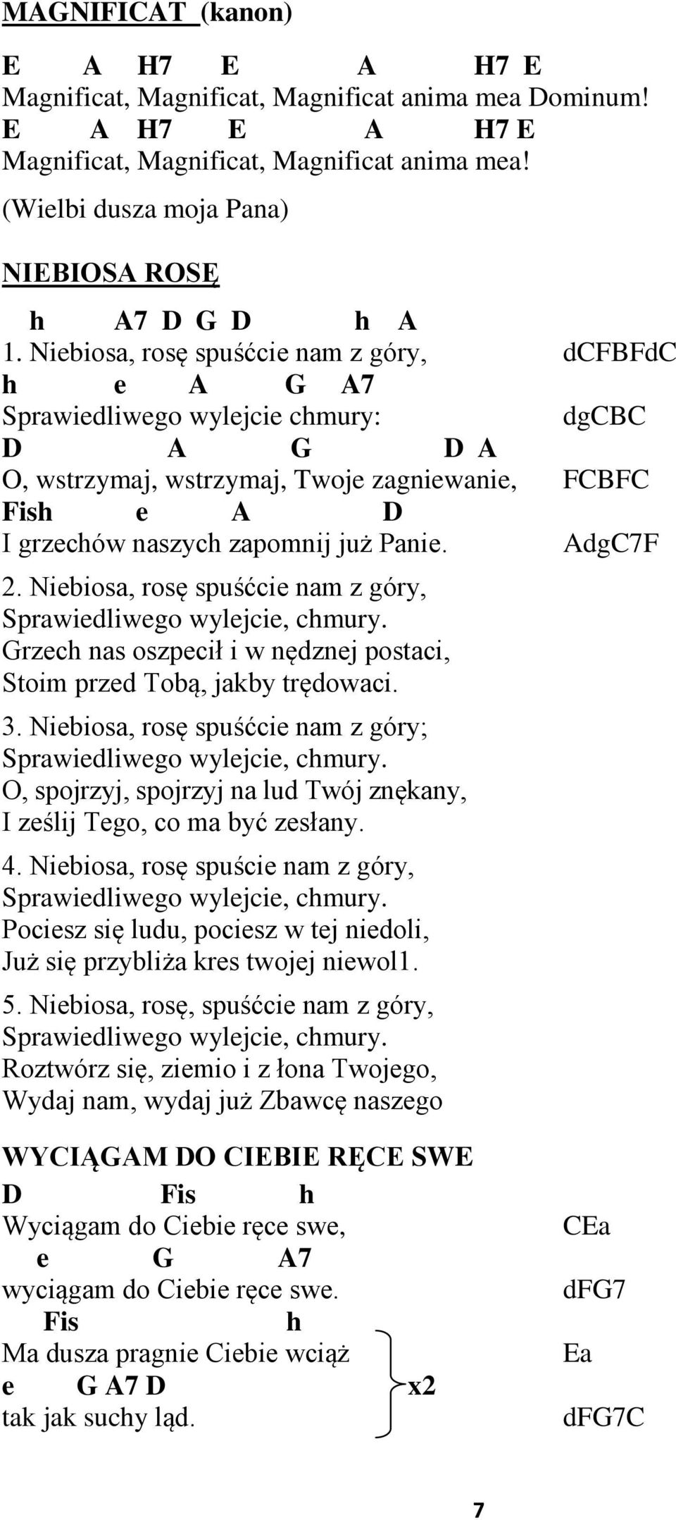 Nibios, rosę spuśćci nm z góry, Sprwidliwgo wyljci, chmury. rzch ns oszpcił i w nędznj postci, Stoim przd Tobą, jkby trędowci. 3. Nibios, rosę spuśćci nm z góry; Sprwidliwgo wyljci, chmury.