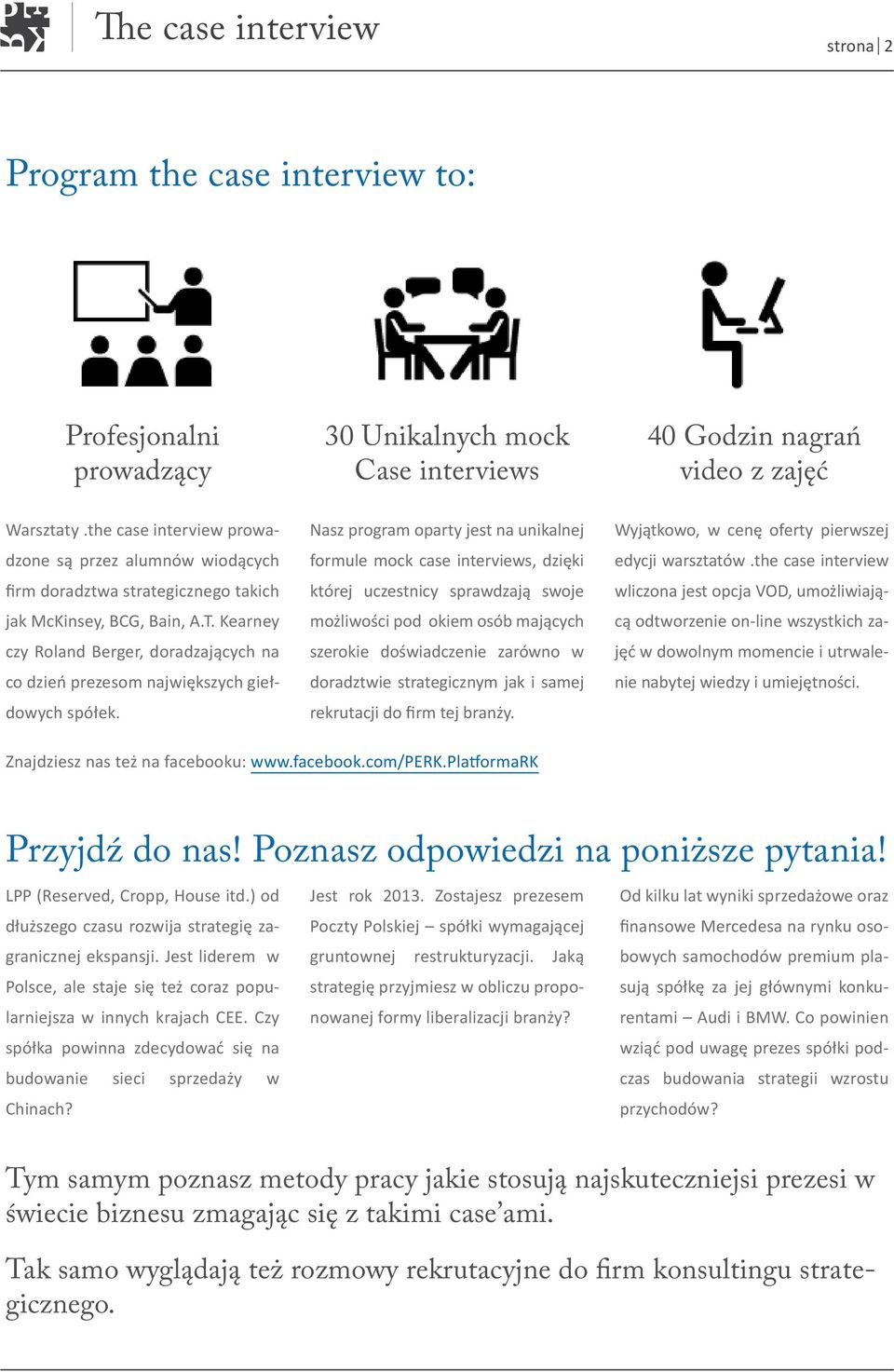 Kearney czy Roland Berger, doradzających na co dzień prezesom największych giełdowych spółek.
