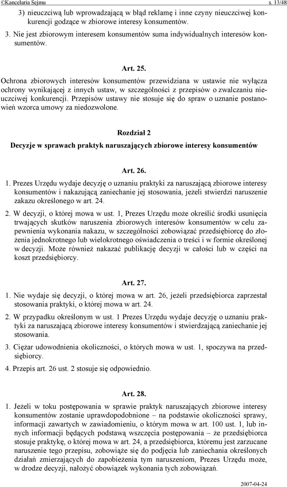 Przepisów ustawy nie stosuje się do spraw o uznanie postanowień wzorca umowy za niedozwolone. Rozdział 2 Decyzje w sprawach praktyk naruszających zbiorowe interesy konsumentów Art. 26. 1.