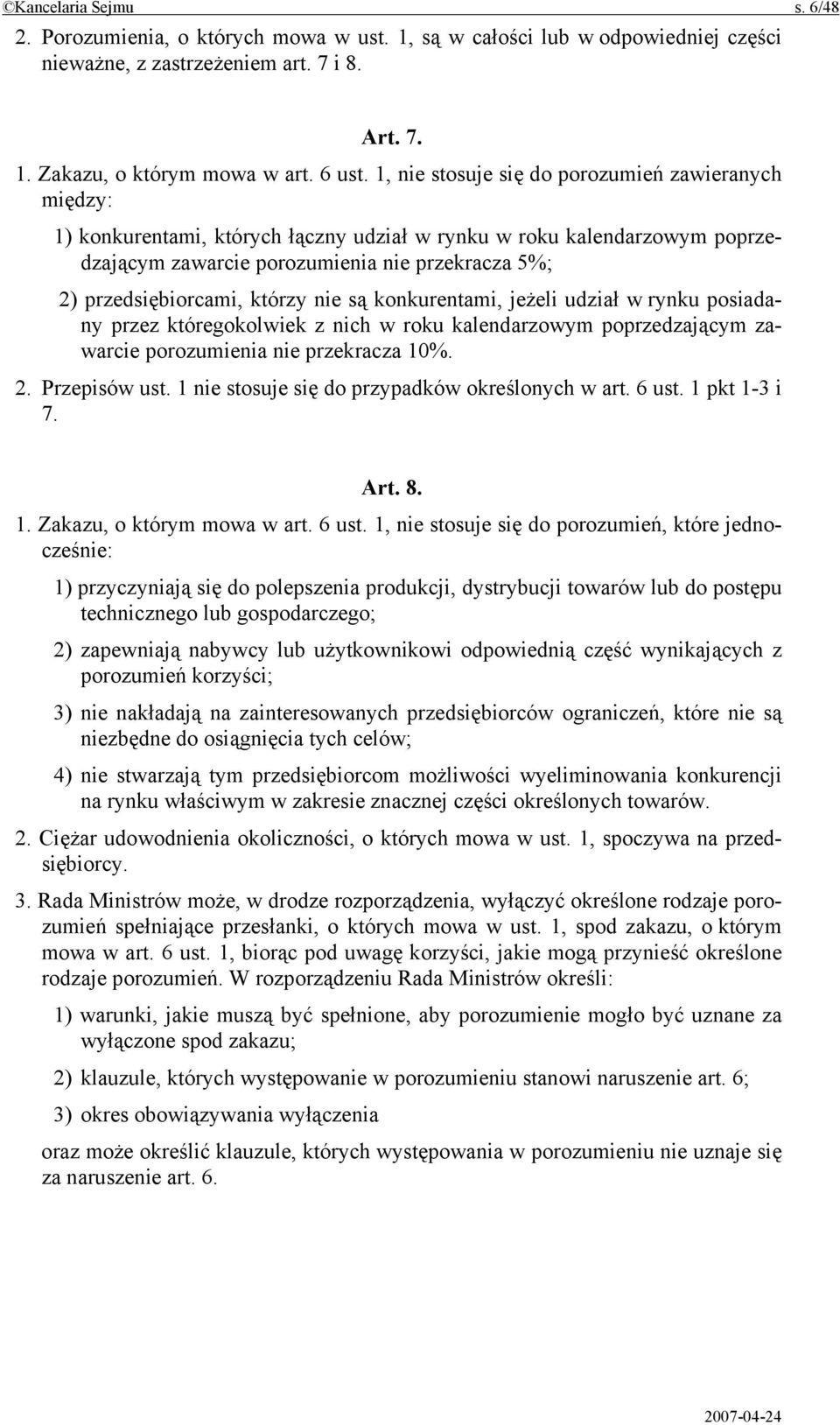 którzy nie są konkurentami, jeżeli udział w rynku posiadany przez któregokolwiek z nich w roku kalendarzowym poprzedzającym zawarcie porozumienia nie przekracza 10%. 2. Przepisów ust.