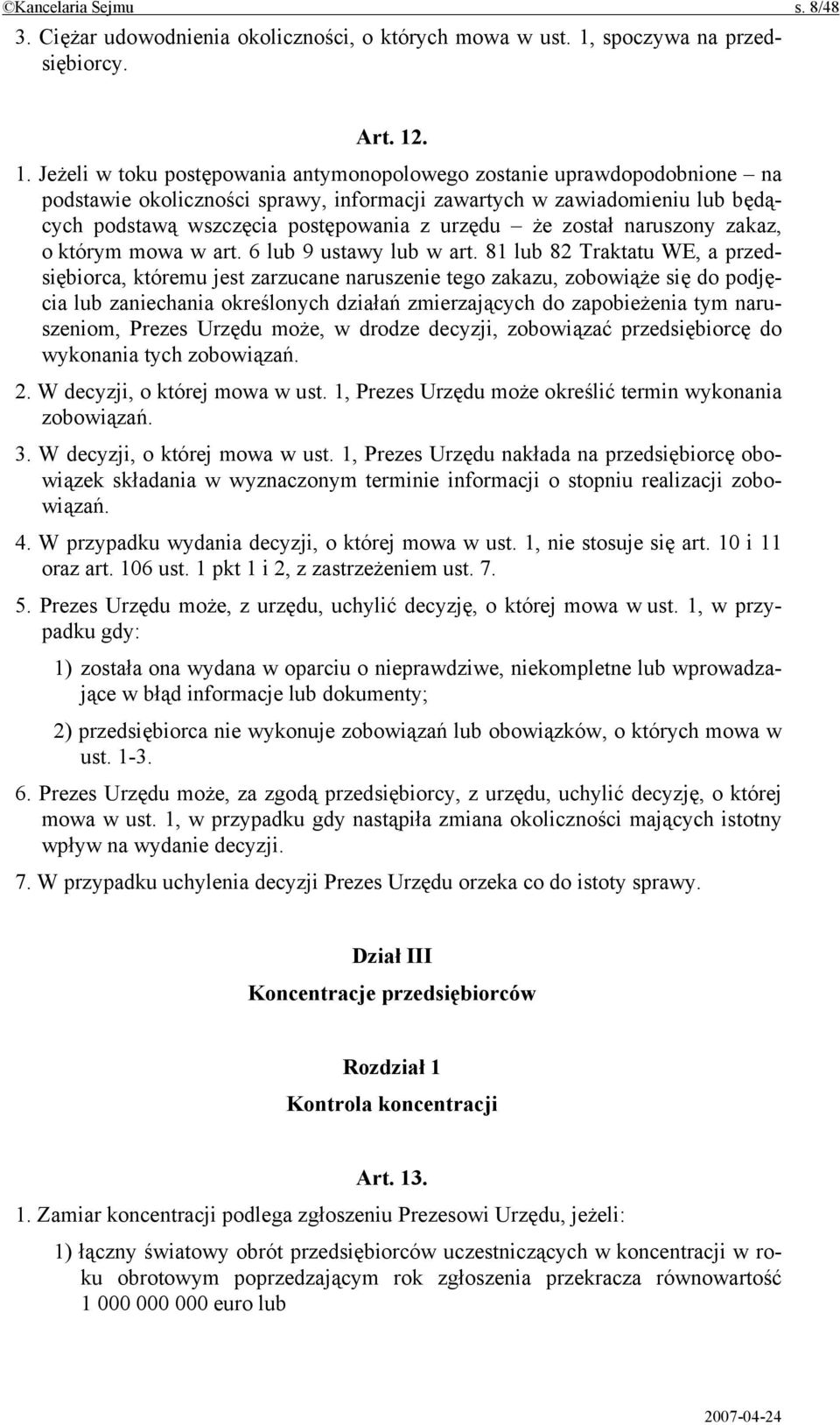 . 1. Jeżeli w toku postępowania antymonopolowego zostanie uprawdopodobnione na podstawie okoliczności sprawy, informacji zawartych w zawiadomieniu lub będących podstawą wszczęcia postępowania z