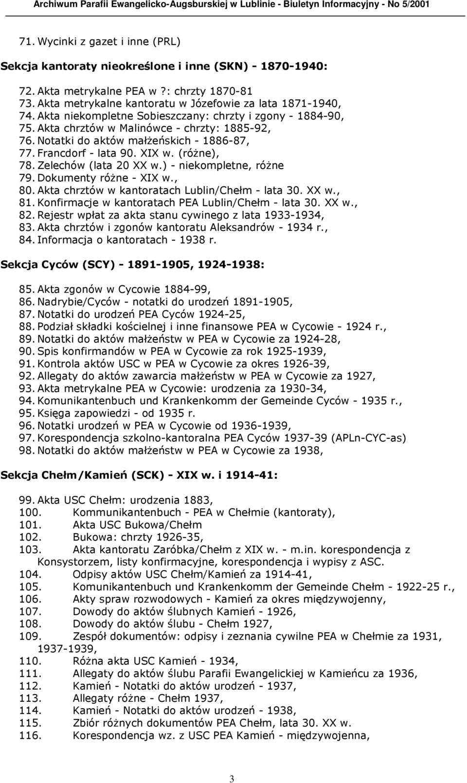 Zelechów (lata 20 XX w.) - niekompletne, różne 79. Dokumenty różne - XIX w., 80. Akta chrztów w kantoratach Lublin/Chełm - lata 30. XX w., 81. Konfirmacje w kantoratach PEA Lublin/Chełm - lata 30.