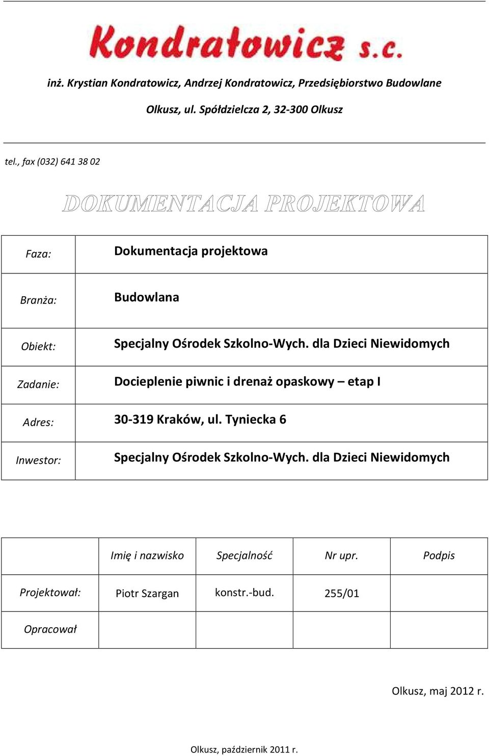 Szkolno-Wych. dla Dzieci Niewidomych Docieplenie piwnic i drenaż opaskowy etap I Adres: 30-319 Kraków, ul.