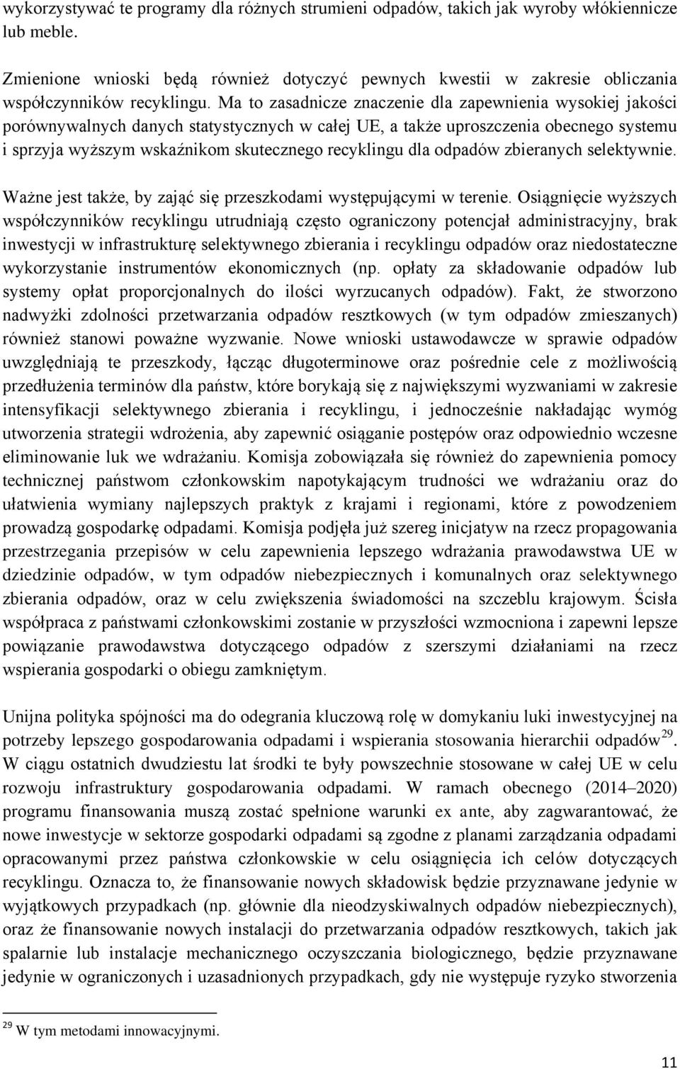 Ma to zasadnicze znaczenie dla zapewnienia wysokiej jakości porównywalnych danych statystycznych w całej UE, a także uproszczenia obecnego systemu i sprzyja wyższym wskaźnikom skutecznego recyklingu