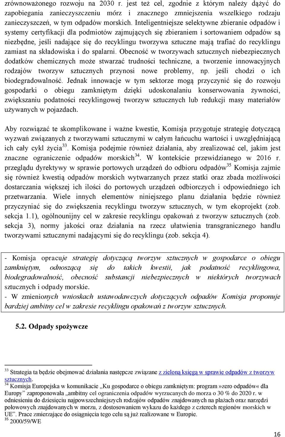 mają trafiać do recyklingu zamiast na składowiska i do spalarni.