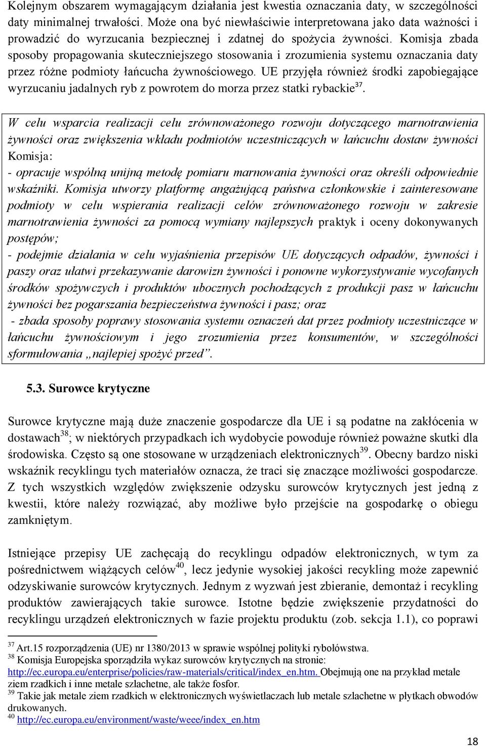 Komisja zbada sposoby propagowania skuteczniejszego stosowania i zrozumienia systemu oznaczania daty przez różne podmioty łańcucha żywnościowego.