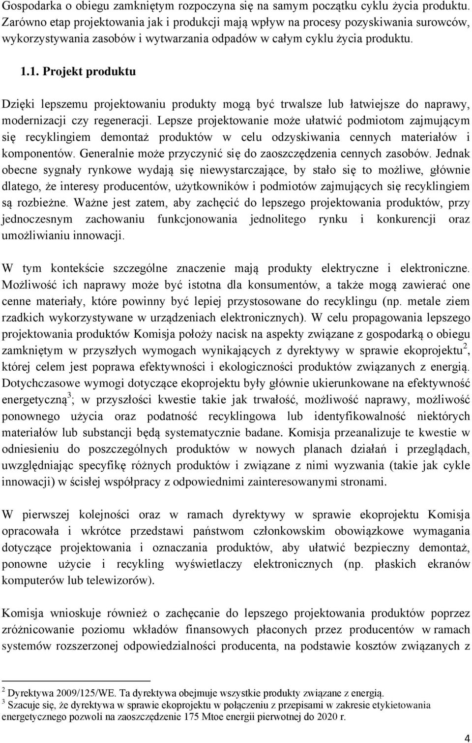 1. Projekt produktu Dzięki lepszemu projektowaniu produkty mogą być trwalsze lub łatwiejsze do naprawy, modernizacji czy regeneracji.