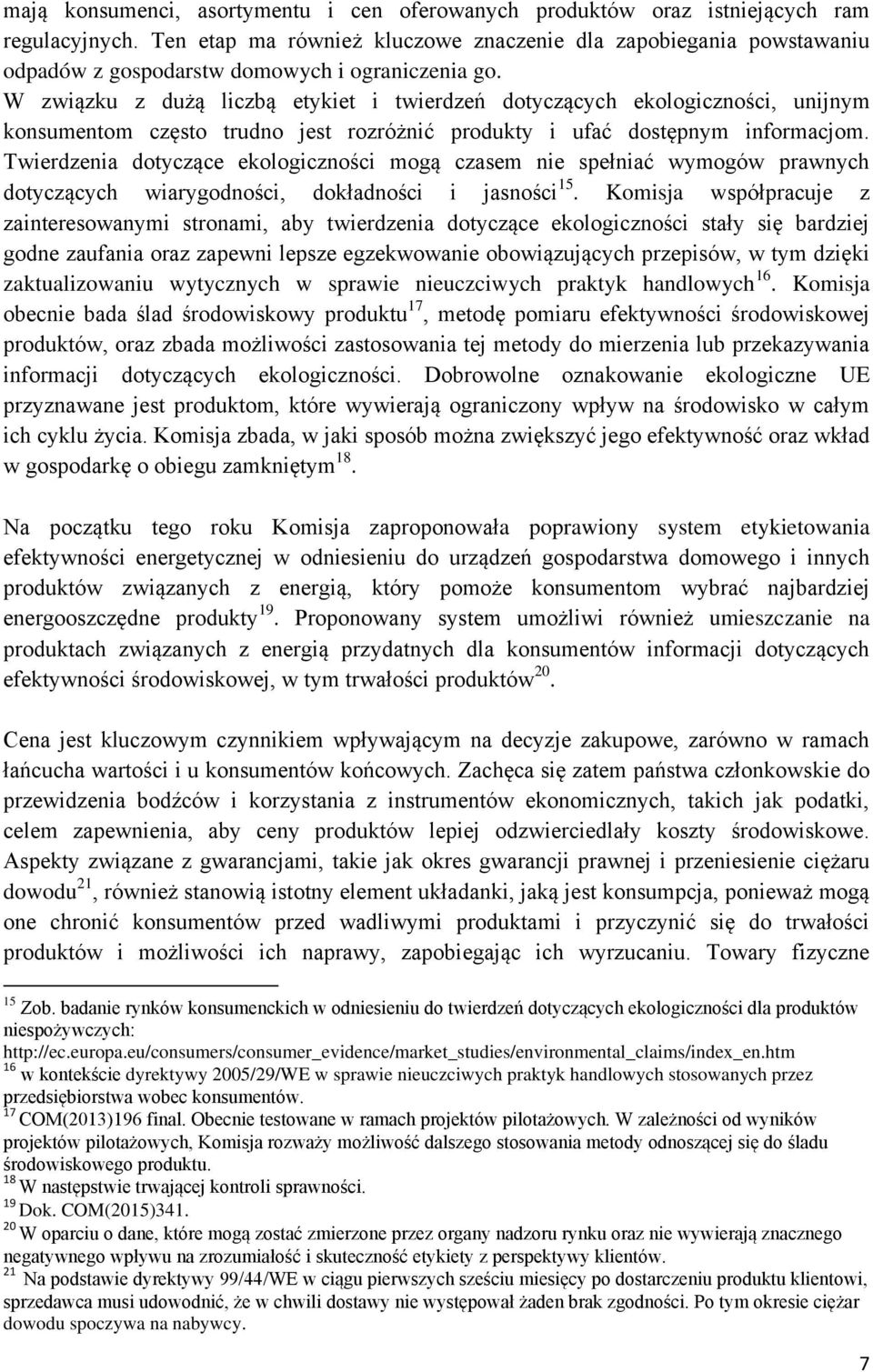 W związku z dużą liczbą etykiet i twierdzeń dotyczących ekologiczności, unijnym konsumentom często trudno jest rozróżnić produkty i ufać dostępnym informacjom.