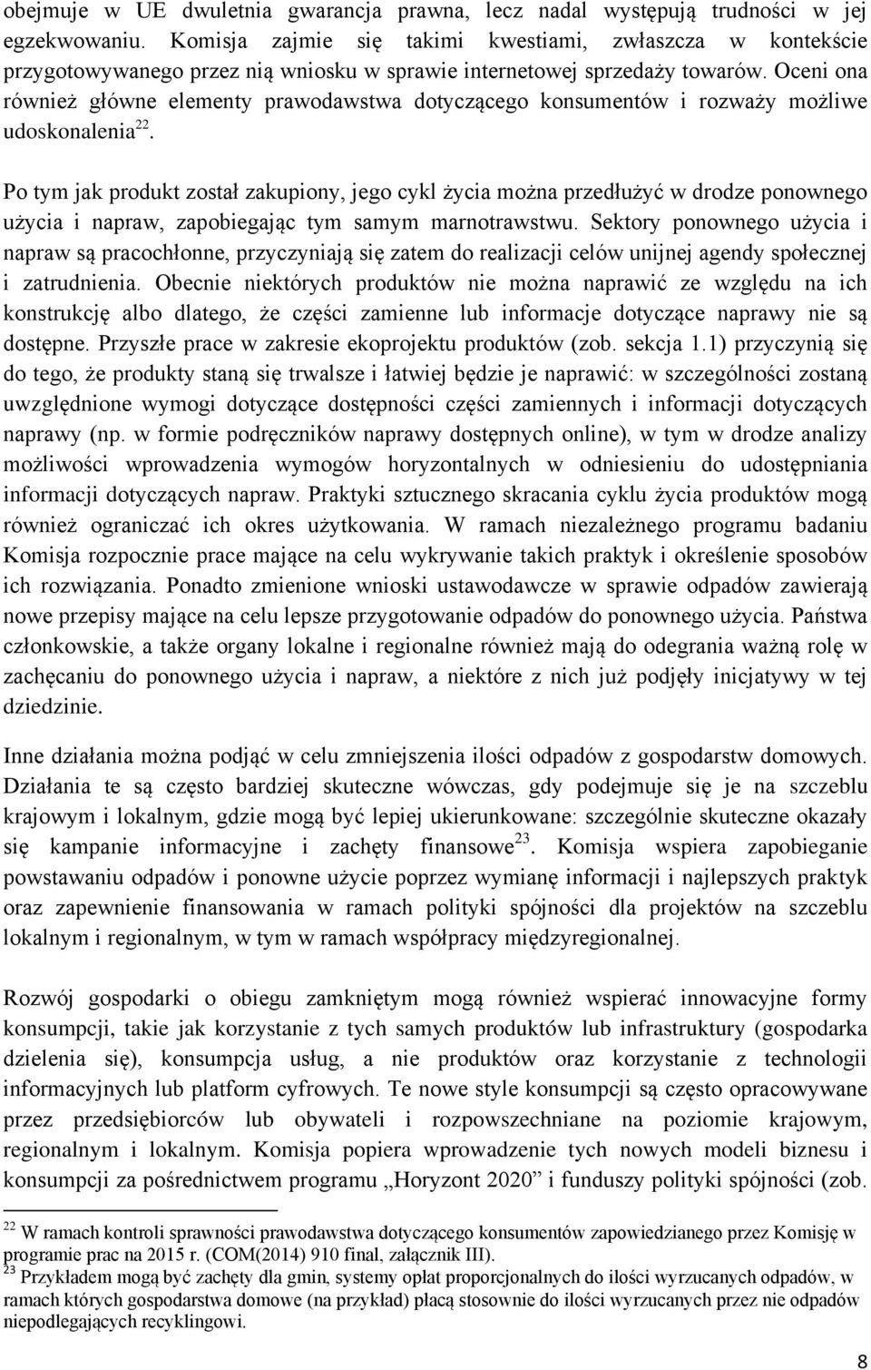 Oceni ona również główne elementy prawodawstwa dotyczącego konsumentów i rozważy możliwe udoskonalenia 22.