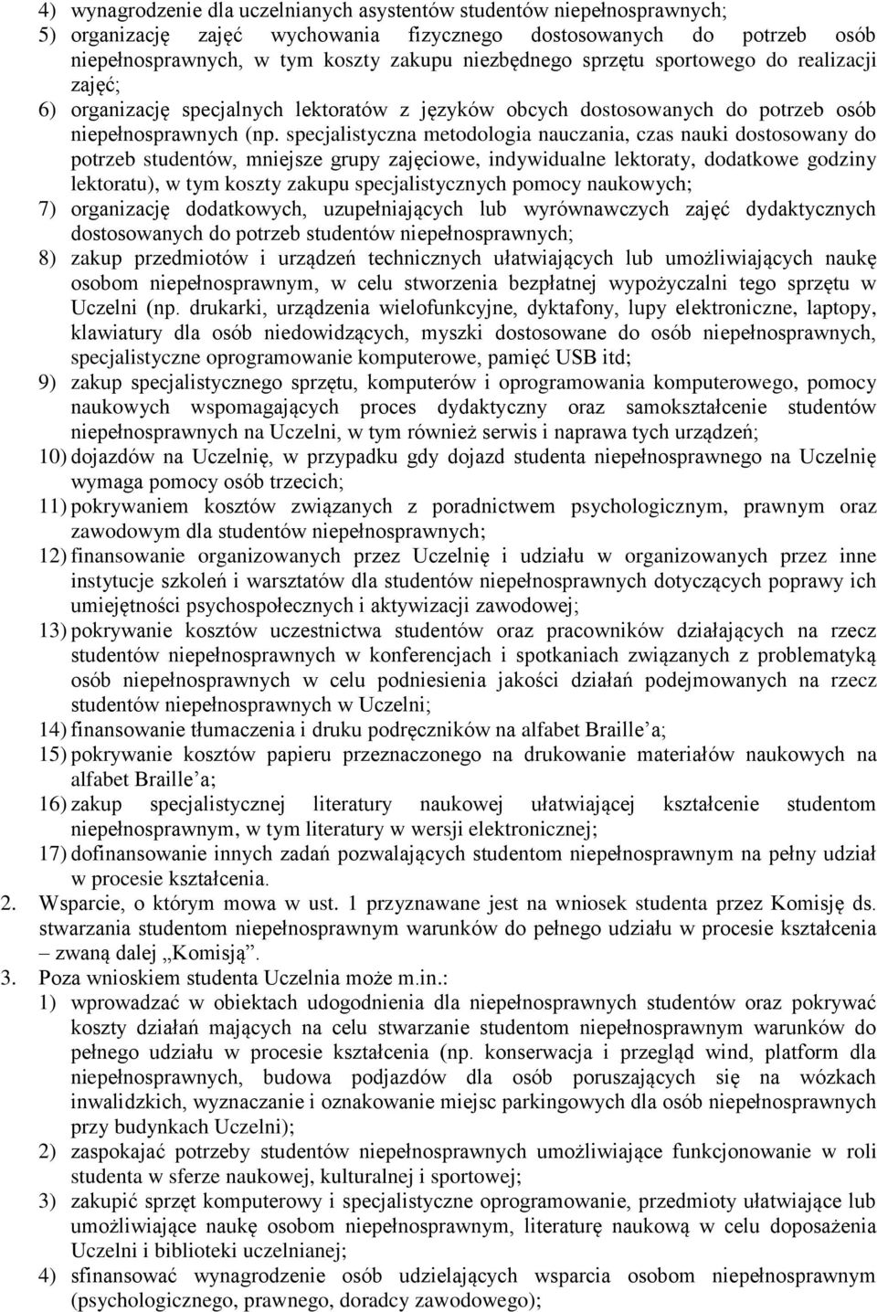 specjalistyczna metodologia nauczania, czas nauki dostosowany do potrzeb studentów, mniejsze grupy zajęciowe, indywidualne lektoraty, dodatkowe godziny lektoratu), w tym koszty zakupu