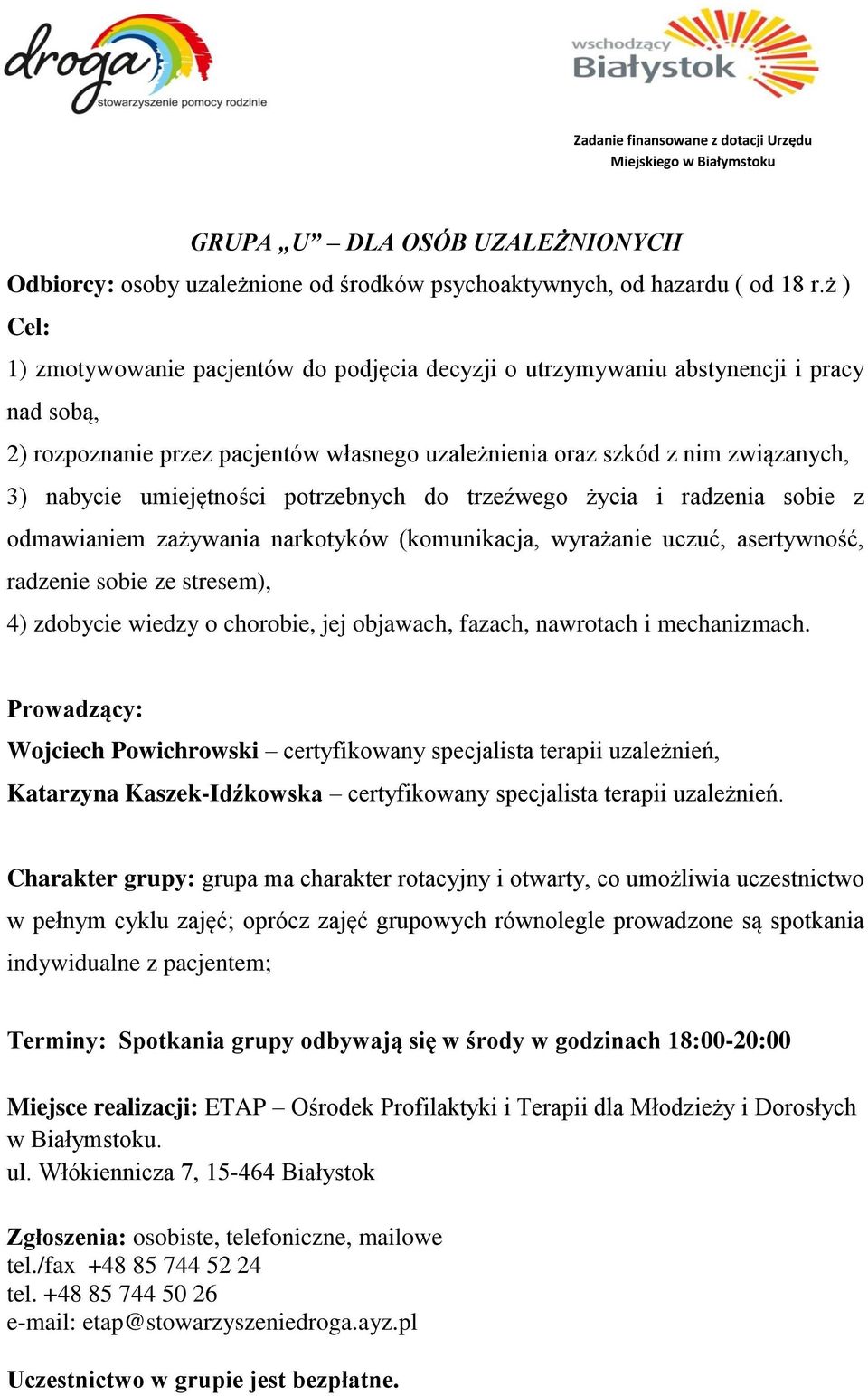 umiejętności potrzebnych do trzeźwego życia i radzenia sobie z odmawianiem zażywania narkotyków (komunikacja, wyrażanie uczuć, asertywność, radzenie sobie ze stresem), 4) zdobycie wiedzy o chorobie,