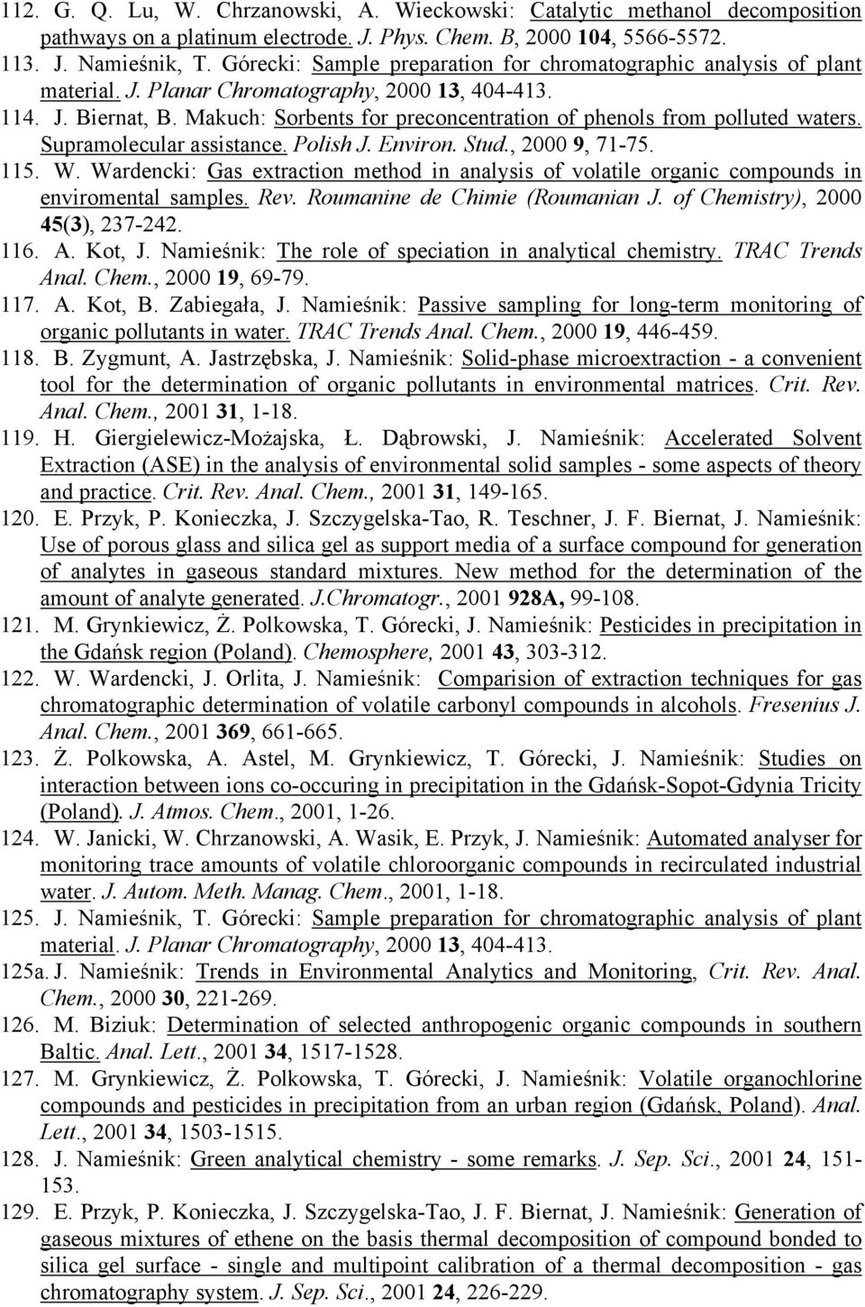 Makuch: Sorbents for preconcentration of phenols from polluted waters. Supramolecular assistance. Polish J. Environ. Stud., 2000 9, 71-75. 115. W.