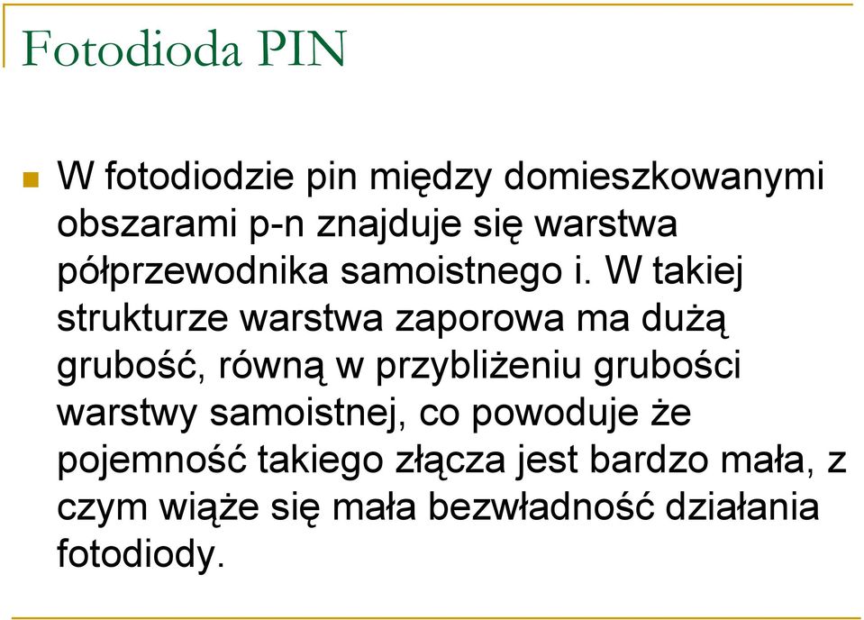 W takiej strukturze warstwa zaporowa ma dużą grubość, równą w przybliżeniu grubości